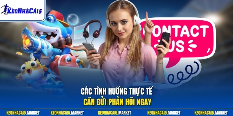 Liên Hệ 1 Các tình huống thực tế cần gửi phản hồi ngay