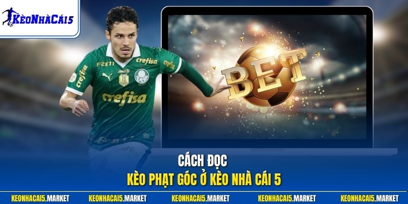 Cách đọc kèo phạt góc ở Kèo Nhà Cái 5