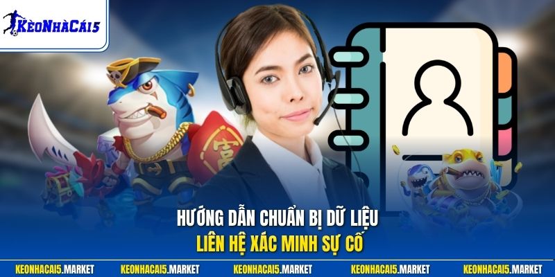 Liên Hệ 2 Hướng dẫn chuẩn bị dữ liệu liên hệ xác minh sự cố