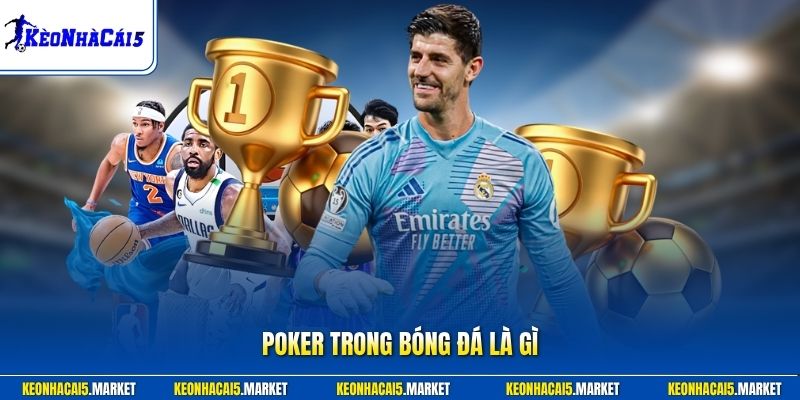 Poker Trong Bóng Đá Là Gì - Sức Hút Của Các Bàn Thắng