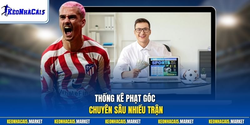 Thống kê phạt góc chuyên sâu nhiều trận