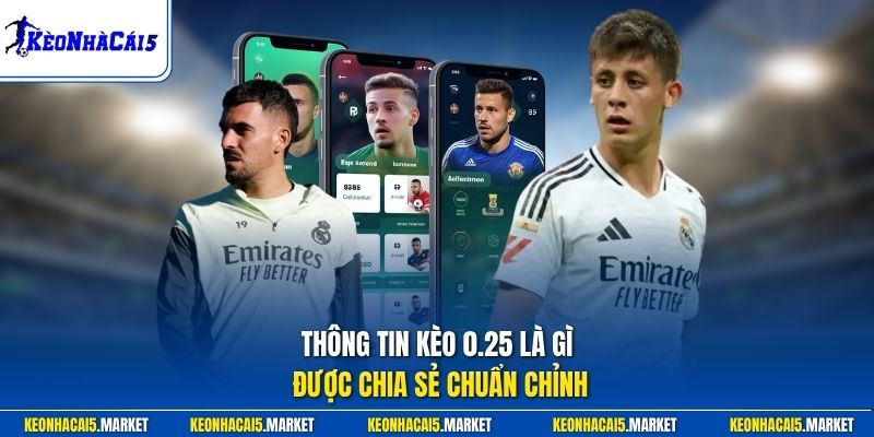 Thông tin kèo 0.25 là gì được chia sẻ chuẩn chỉnh