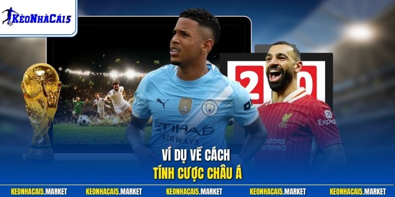 Ví dụ về cách tính cược châu Á