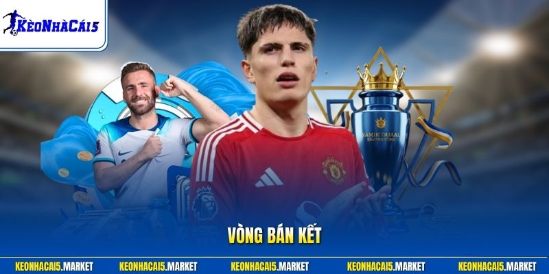 Vòng Bán Kết - Cuộc Chạm Trán Nảy Lửa Giành Vé Vàng 
